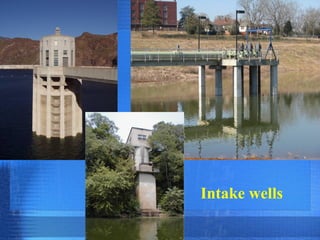 Intake wells

 