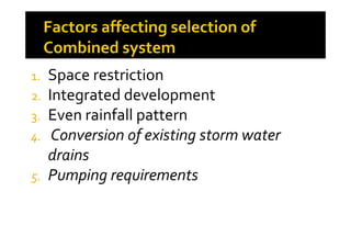 1. Space restriction
2. Integrated development
3. Even rainfall patternEven rainfall pattern
4. Conversion of existing storm water
drains
5. Pumping requirements
 