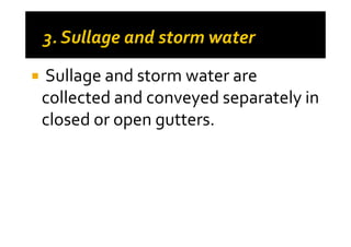 Sullage and storm water are
collected and conveyed separately in
closed or open gutters.closed or open gutters.
 