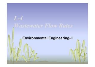 LL--44
Wastewater Flow RatesWastewater Flow Rates
Environmental Engineering-II
 