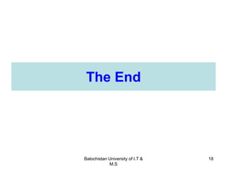 Balochistan University of I.T &
M.S
18
The End
 