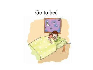 Go to bed