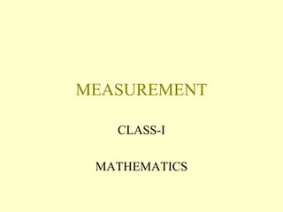 MEASUREMENT
CLASS-I
MATHEMATICS
 