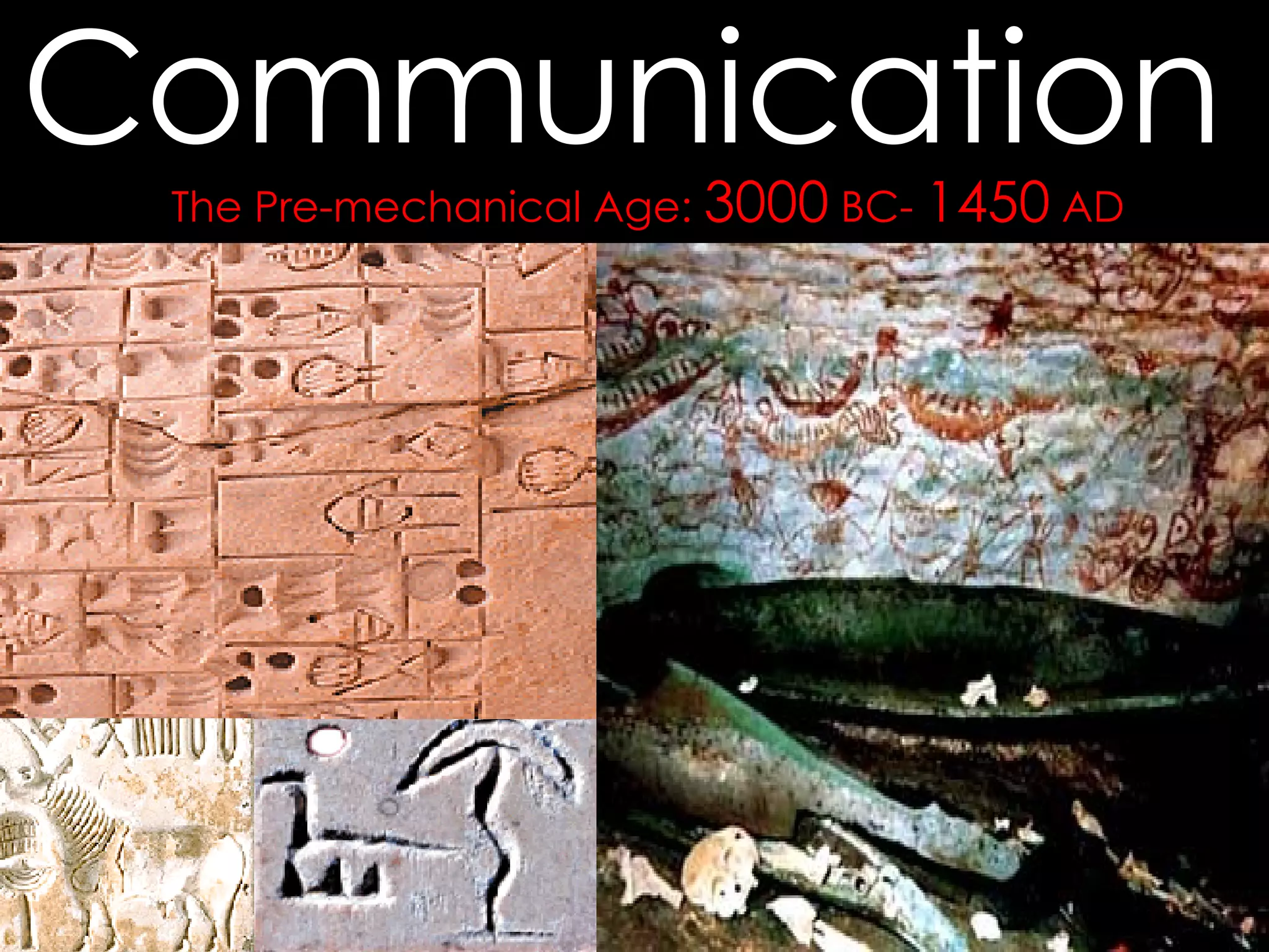 The Pre-mechanical Age:  3000  BC-  1450  AD Communication 