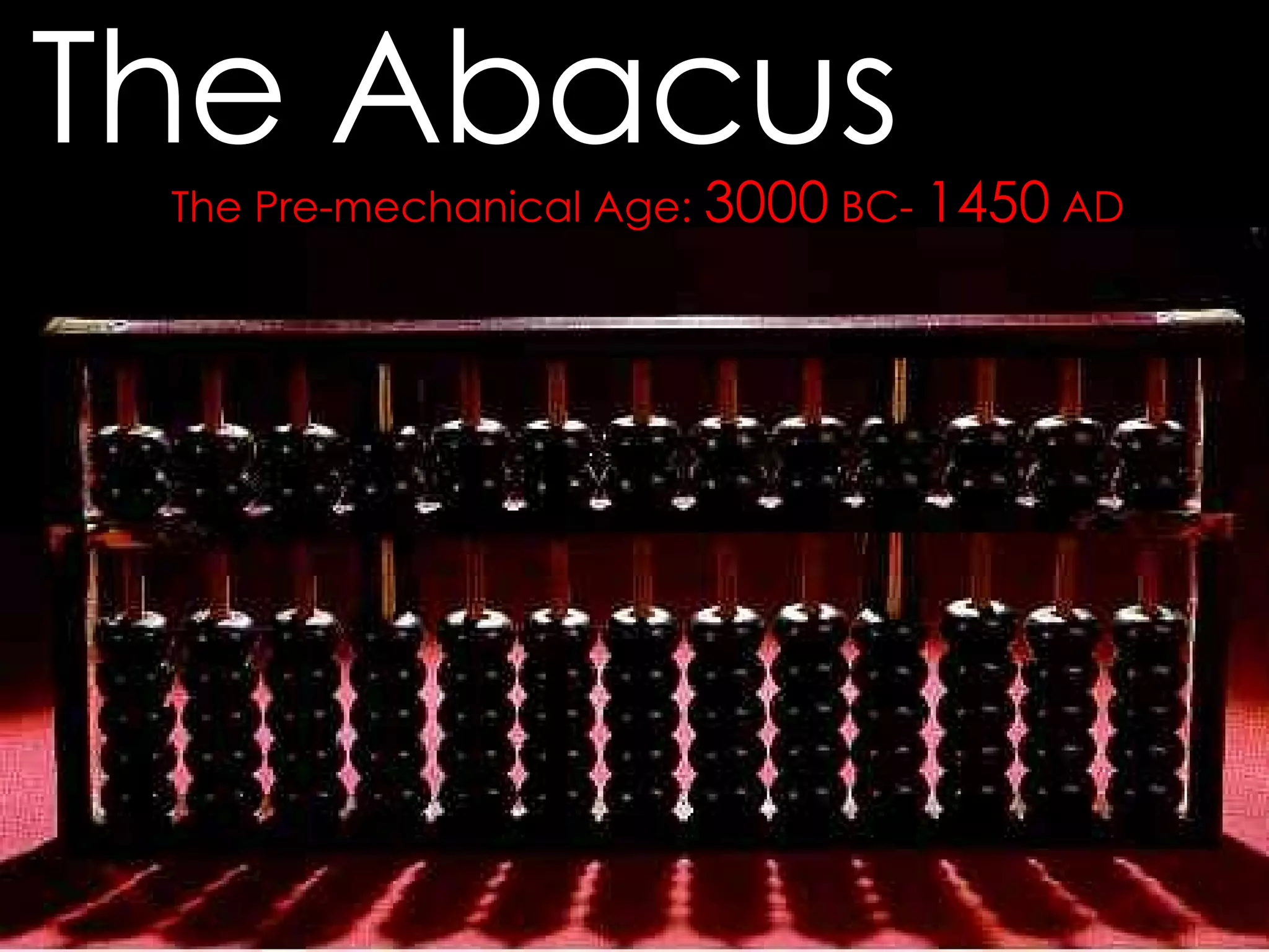 The Pre-mechanical Age:  3000  BC-  1450  AD The Abacus 