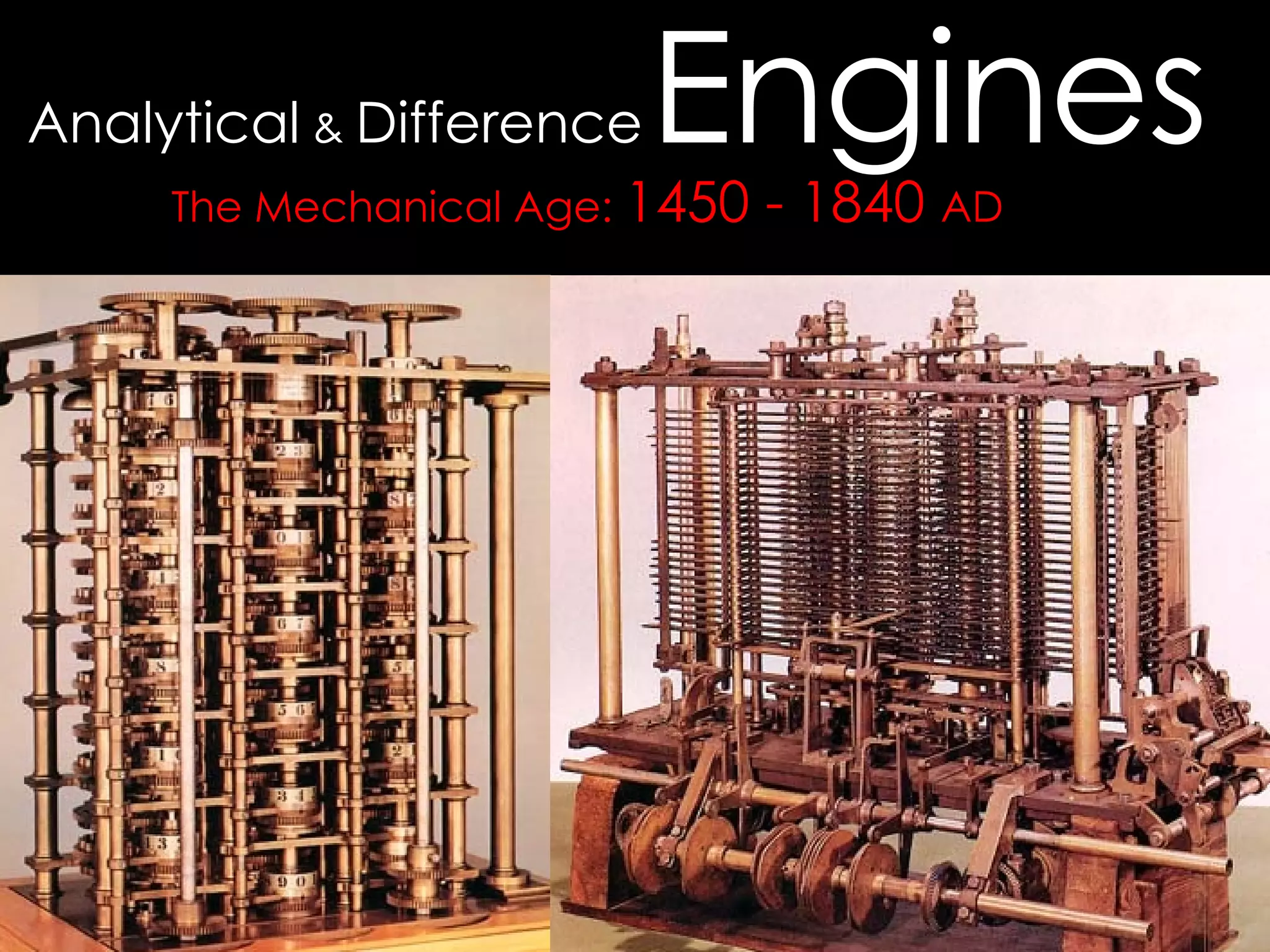 The Mechanical Age:  1450 - 1840  AD Analytical  &  Difference   Engines  