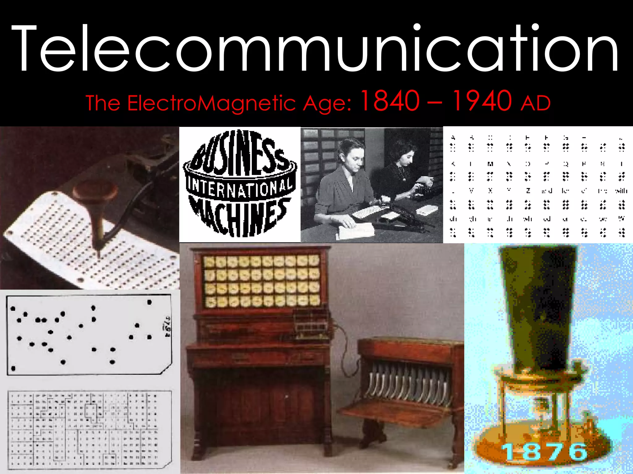 The ElectroMagnetic Age:  1840 – 1940  AD Telecommunication 
