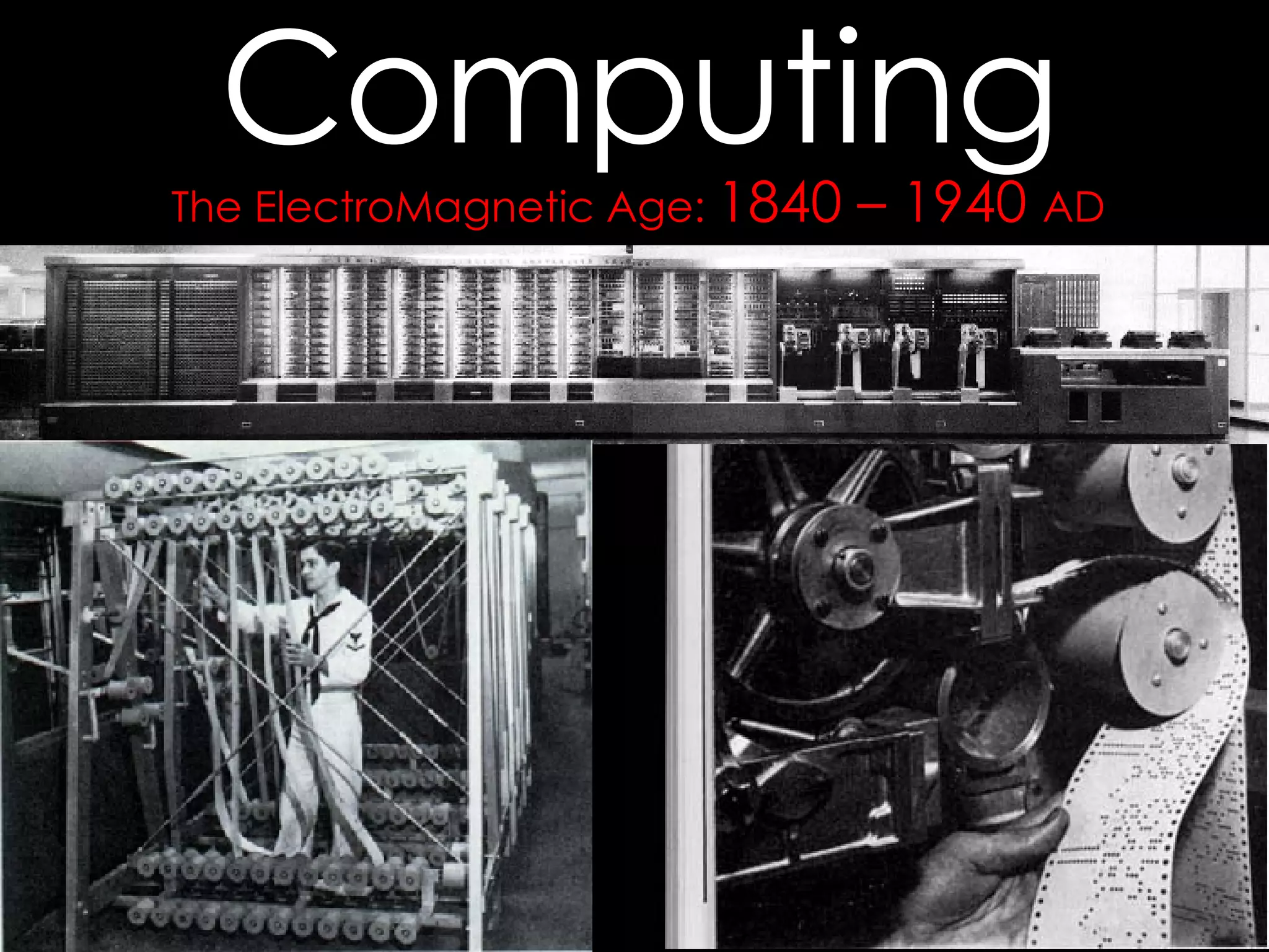 The ElectroMagnetic Age:  1840 – 1940  AD Computing 