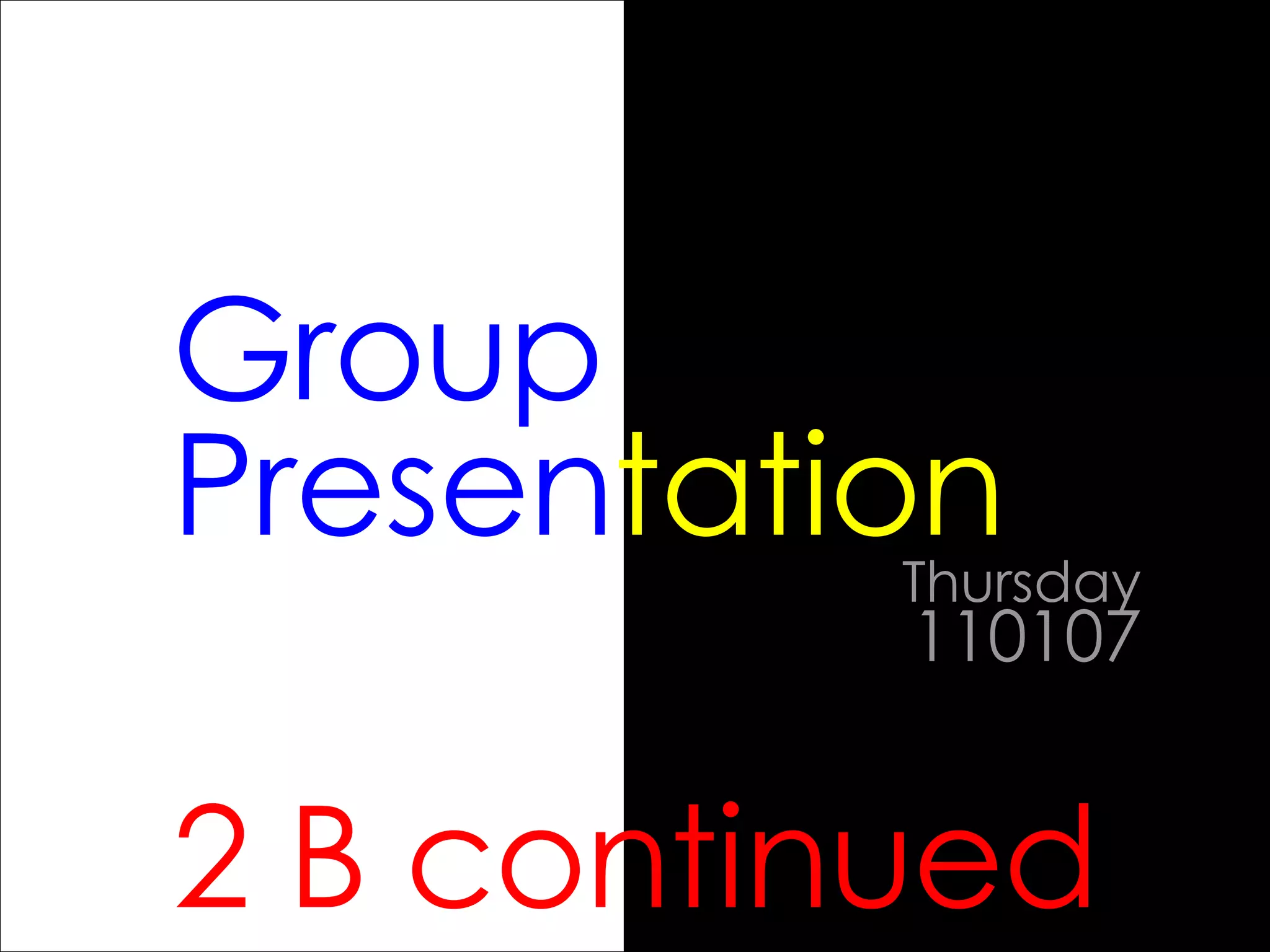2 B continued Thursday  110107 Group   Presen tation 