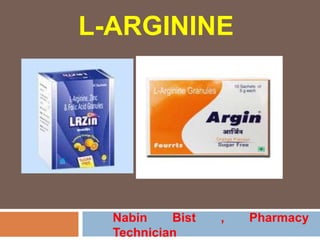 L-ARGININE
Nabin Bist , Pharmacy
Technician
 