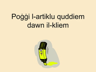Poġġi l-artiklu quddiem
dawn il-kliem
 