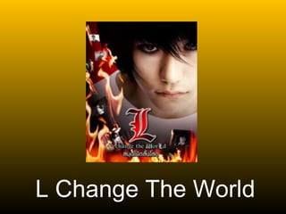 L Change The World 