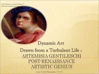 “ Self-Portrait as a Female Martyr,” Artemisia Gentileschi, 1615. Laura Cordes Humanities 122 C11 