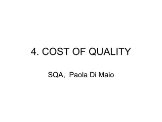 4. COST OF QUALITY SQA,  Paola Di Maio 