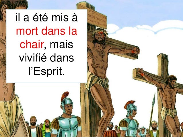 Page 4
il a été mis à
mort dans la
chair, mais
vivifié dans
l’Esprit.