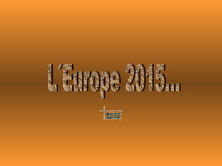 L´Europe 2015... 