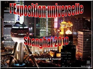 l'Exposition universelle  Shanghai 2010  Source: du net Automatique & musical  01-05-2010 