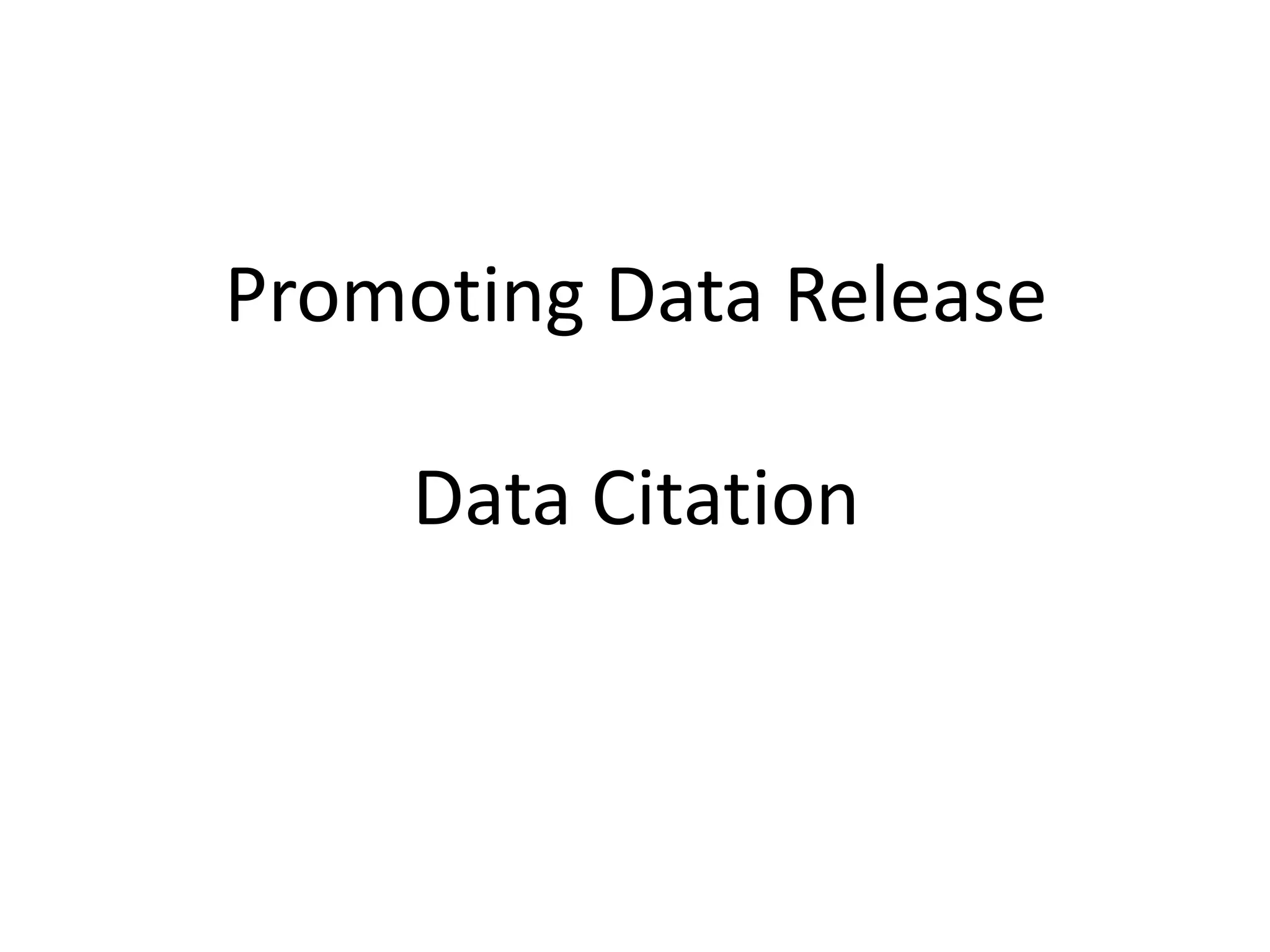 Promoting Data Release
Data Citation
 