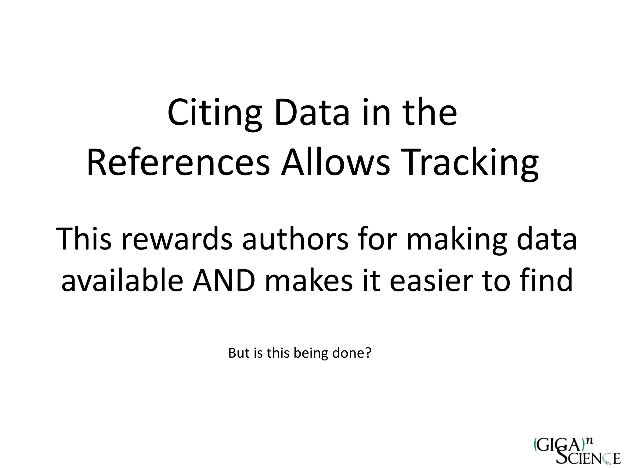 Citing Data in the
References Allows Tracking
This rewards authors for making data
available AND makes it easier to find
But is this being done?
 