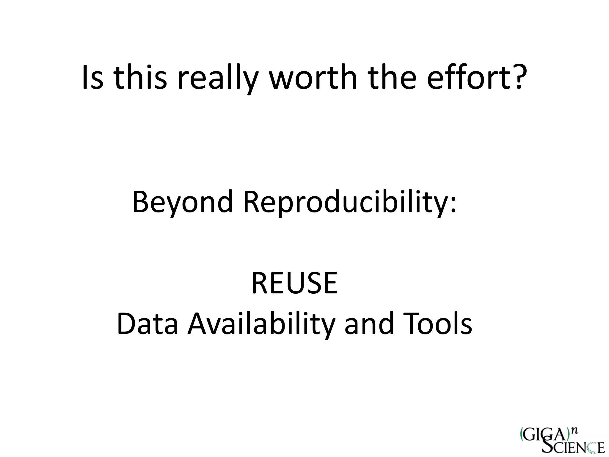 Is this really worth the effort?
Beyond Reproducibility:
REUSE
Data Availability and Tools
 