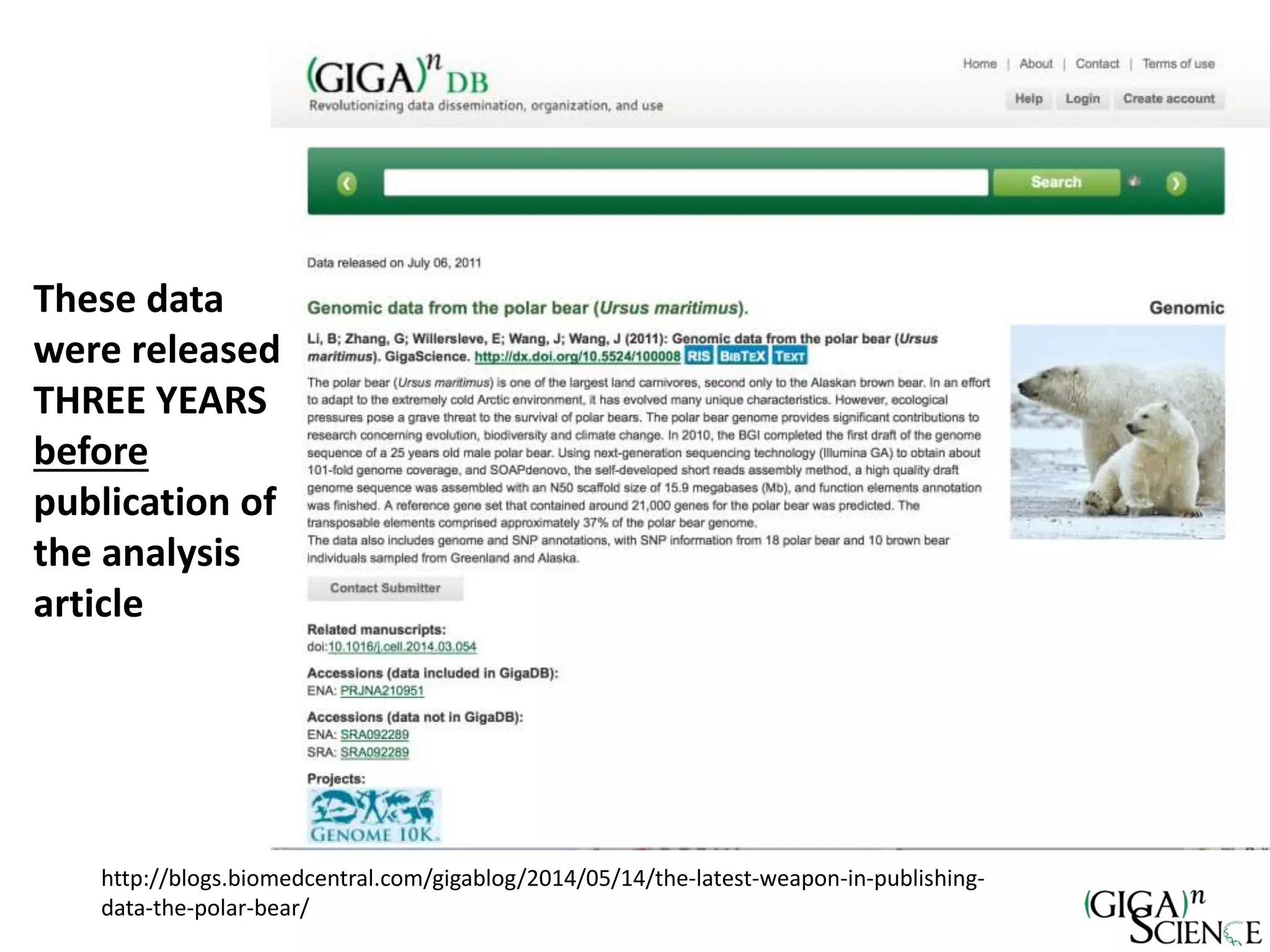 http://blogs.biomedcentral.com/gigablog/2014/05/14/the-latest-weapon-in-publishing-
data-the-polar-bear/
These data
were released
THREE YEARS
before
publication of
the analysis
article
 