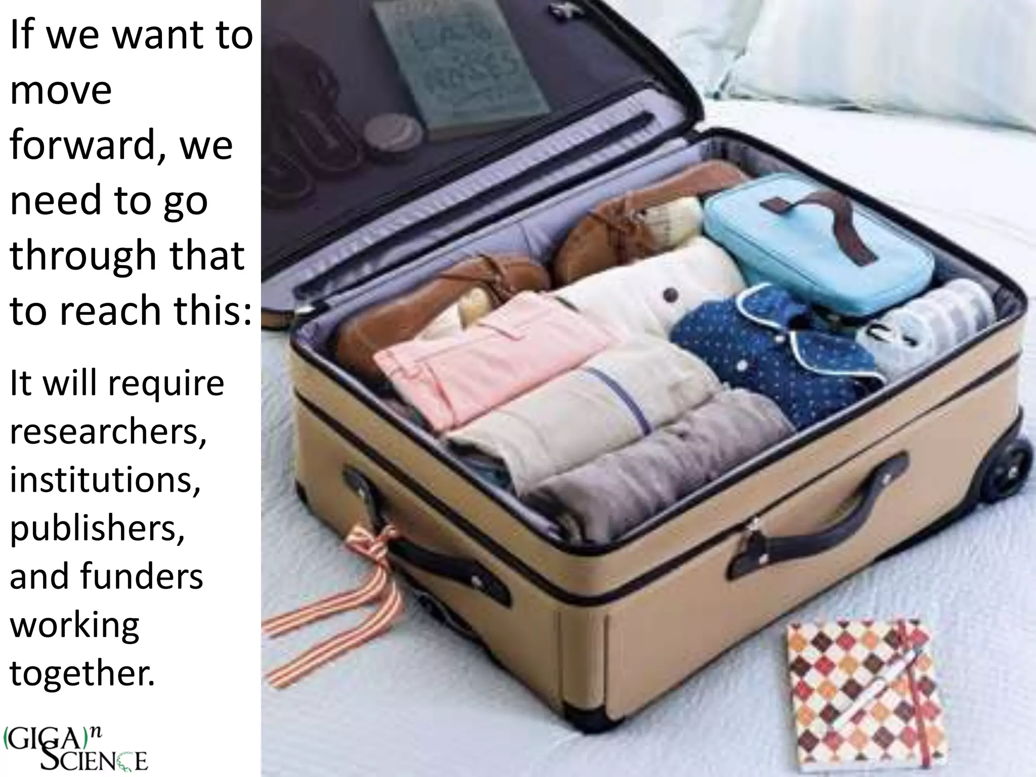 If we want to
move
forward, we
need to go
through that
to reach this:
It will require
researchers,
institutions,
publishers,
and funders
working
together.
 