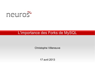 L'importance des Forks de MySQL
Christophe Villeneuve
17 avril 2013
 