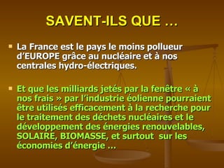 SAVENT-ILS QUE … La France est le pays le moins pollueur  d’EUROPE grâce au nucléaire et à nos centrales hydro-électriques. Et que les milliards jetés par la fenêtre « à nos frais » par l’industrie éolienne pourraient être utilisés efficacement à la recherche pour le traitement des déchets nucléaires et le développement des énergies renouvelables, SOLAIRE, BIOMASSE, et surtout  sur les économies d’énergie … 