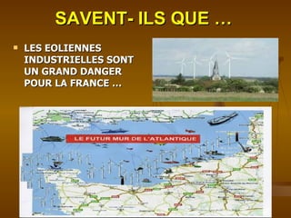 SAVENT- ILS QUE … LES EOLIENNES INDUSTRIELLES SONT UN GRAND DANGER POUR LA FRANCE … 