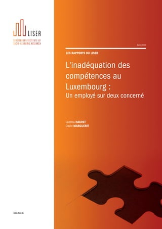Janvier 2016
www.liser.lu
L'inadéquation des
compétences au
Luxembourg :
Un employé sur deux concerné
Laetitia HAURET
David MARGUERIT
Août 2020
LES RAPPORTS DU LISER
 