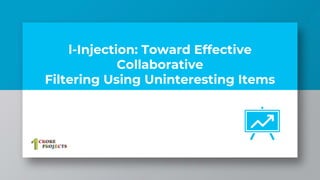 l-Injection: Toward Effective
Collaborative
Filtering Using Uninteresting Items
 