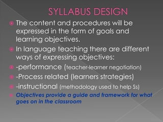    Yalden presents 3 principles for a lang.
    syllabus design:
   A view of how lang. is learned (structure based
    ...