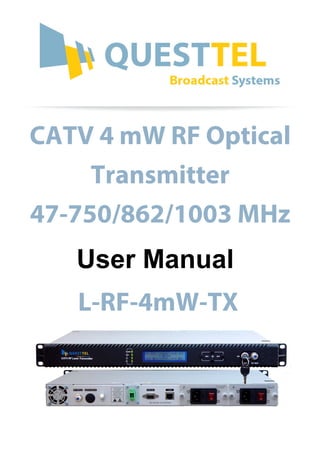 User Manual
CATV 4 mW RF Optical
Transmitter
47-750/862/1003 MHz
L-RF-4mW-TX
 