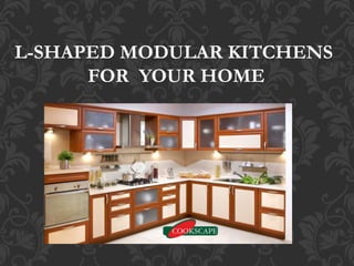 L-SHAPED MODULAR KITCHENS
FOR YOUR HOME
 