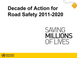 Decade of Action for  Road Safety 2011-2020 