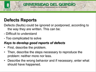 Test Plan
• Defines the goals and objectives of testing
within the scope of the iteration (or project),
the items being targeted, the approach to be
taken, the resources required and the
deliverables to be produced (RUP).
• A test plan describes the strategies,
resources and planning of the test
 