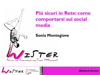 #d2dtodi #wister
Foto di relax design, Flickr
Più sicuri in Rete: come
comportarsi sui social
media
Sonia Montegiove
 