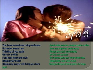 You know sometimes I stop and stare  Você sabe que às vezes eu paro e olho No matter where I am  Sem me importar onde estou Thinking of you again  Penso em você novamente Once in a while  De vez em quando I call your name out loud  Eu chamo pelo seu nome bem alto Hoping you'll hear  Esperando que você ouça Hoping my prayer will bring you here  Desejando que minha prece te traga aqui 