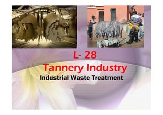 L- 28L- 28
Tannery Industry
Industrial Waste Treatment
 