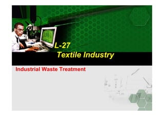 L-27
Textile IndustryTextile Industry
Industrial Waste Treatment
 