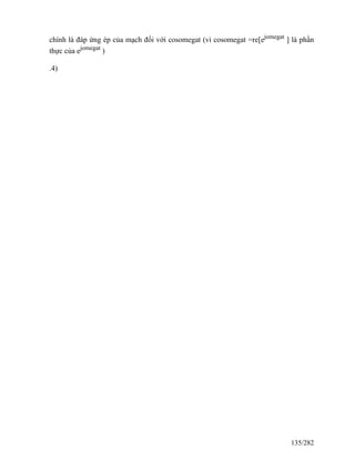 chính là đáp ứng ép của mạch đối với cosomegat (vì cosomegat =re[ejomegat
] là phần
thực của ejomegat
)
.4)
135/282
 