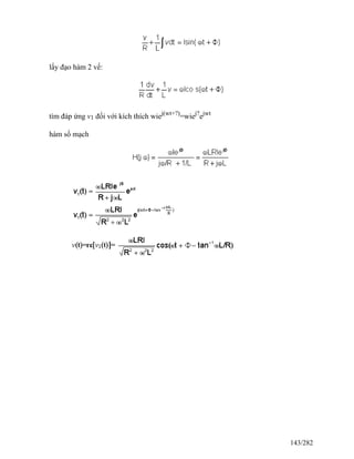 lấy đạo hàm 2 vế:
tìm đáp ứng v1 đối với kích thích wiej(wt+?)
=wiej?
ejwt
hàm số mạch
143/282
 