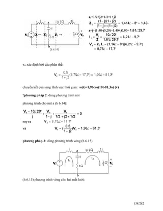 vo xác định bởi cầu phân thế:
chuyển kết quả sang lãnh vực thời gian: vo(t)=1,96cos(10t-81,3o) (v)
?phương pháp 2: dùng phương trình nút
phương trình cho nút a (h 6.14):
phương pháp 3: dùng phương trình vòng (h 6.15)
(h 6.15) phương trình vòng cho hai mắt lưới:
158/282
 
