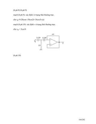 (h p6.8) (h p6.9)
mạch (h p6.9). xác định i ở trạng thái thường trực.
cho ig=9-20cost -39cos2t+18cos3t (a)
mạch (h p6.10). xác định v ở trạng thái thường trực.
cho vg = 5cos3t
(h p6.10)
164/282
 