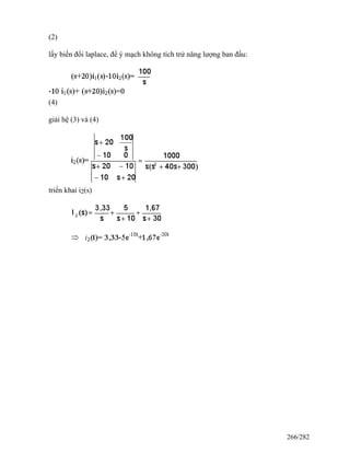 (2)
lấy biến đổi laplace, để ý mạch không tích trử năng lượng ban đầu:
(4)
giải hệ (3) và (4)
triển khai i2(s)
266/282
 