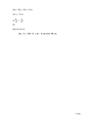 26i3 + 20i2 + 24i1 = 0 (1)
với i1 = 7a và
(2)
thay (2) vào (1)
77/282
 