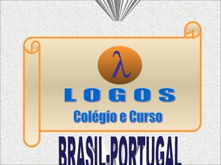 LITERATURA BRASIL-PORTUGAL  L O G O S Colégio e Curso 