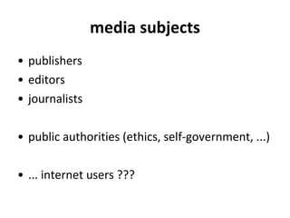 media subjects <ul><li>publishers </li></ul><ul><li>editors </li></ul><ul><li>j ournalists </li></ul><ul><li>public author...
