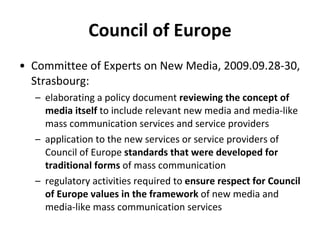 Council of Europe <ul><li>C ommittee of Experts on New Media, 2009.09.28-30, Strasbourg: </li></ul><ul><ul><li>elaborating...
