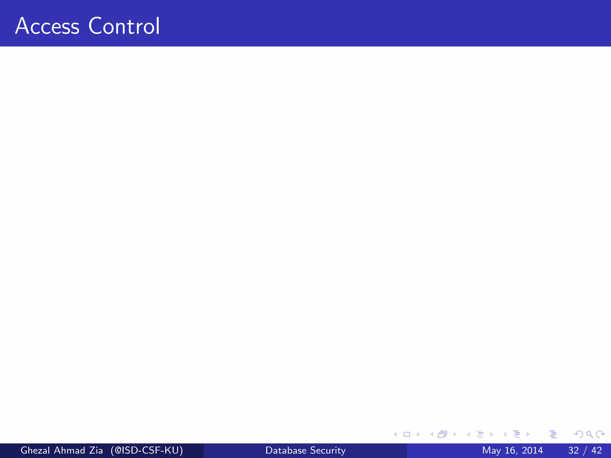Access Control
Ghezal Ahmad Zia (@ISD-CSF-KU) Database Security May 16, 2014 32 / 42
 